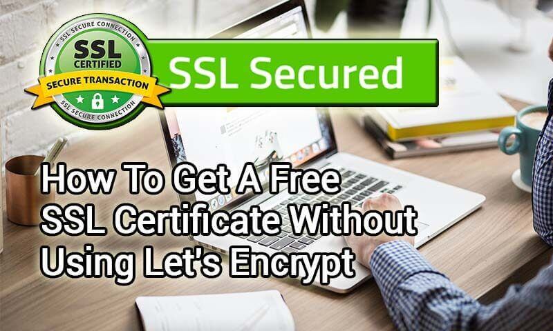 How To Get A Free SSL Certificate Without Using Let's Encrypt