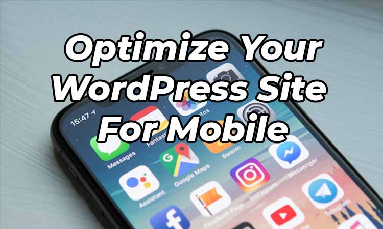 Optimize Your WordPress Site for Mobile Users