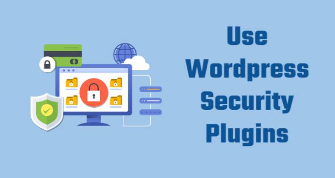how to secure your WordPress site - Use WordPress Security Plugins