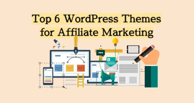 Top 6 WordPress Themes for Affiliate Marketing