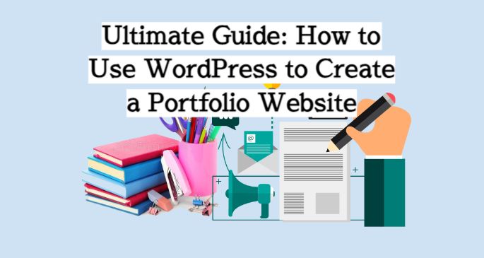 Ultimate Guide: How to Use WordPress to Create a Portfolio Website